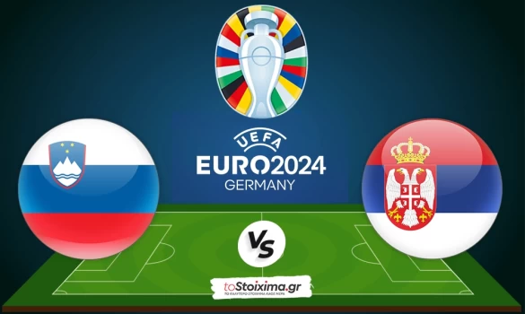 Euro 2024: Σλοβενία - Σερβία, με ειδικό βάρος!